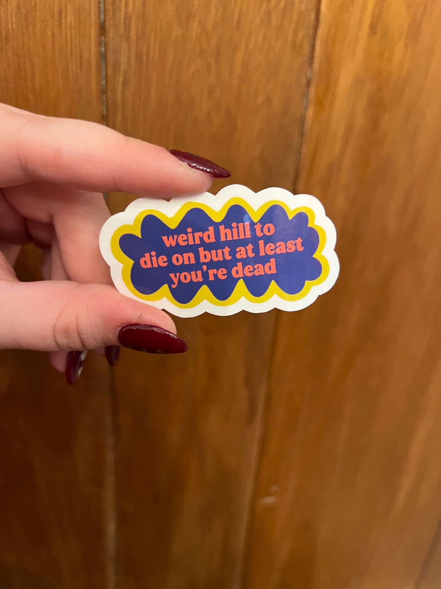 Weird Hill to Die On Sticker