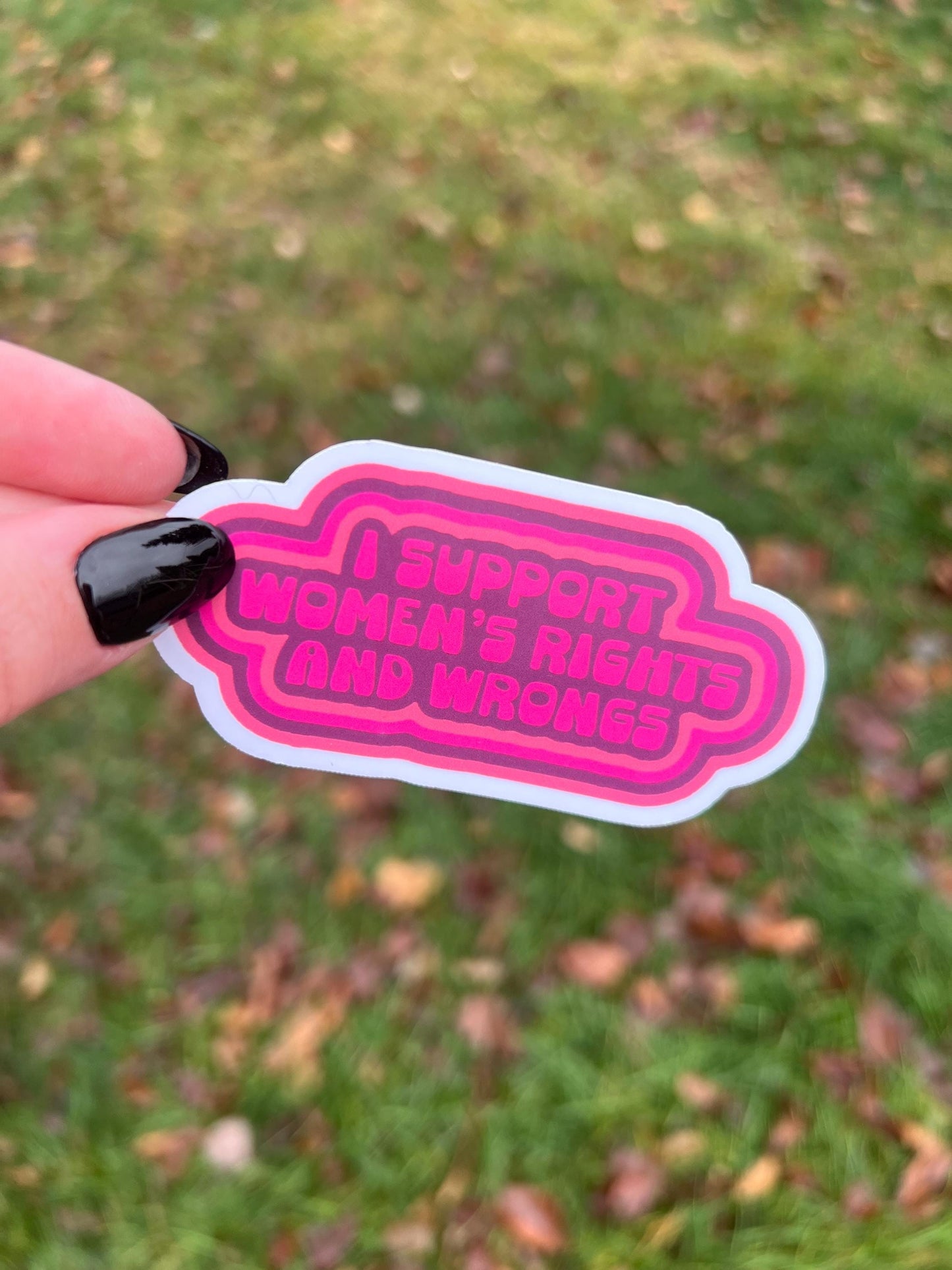 I Support Women’s Rights and Wrongs Sticker