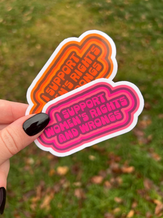 I Support Women’s Rights and Wrongs Sticker