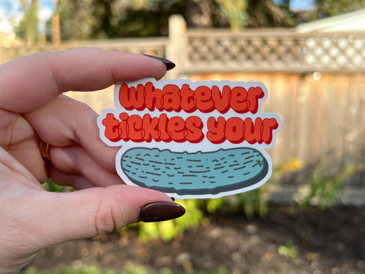 Whatever Tickles You're Pickle Sticker