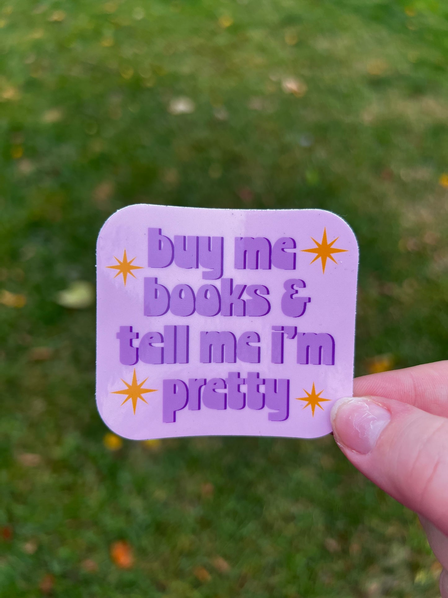 Buy me books and tell me I’m pretty Sticker