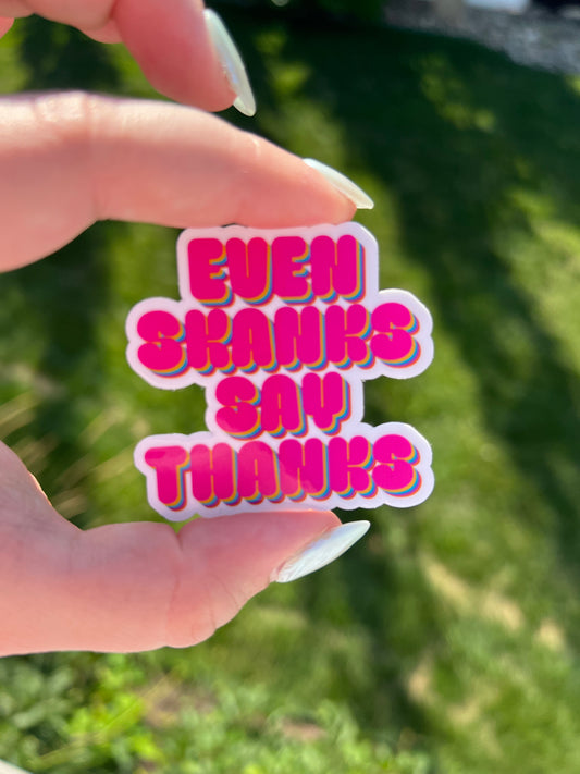 Even Skanks Say Thanks Sticker