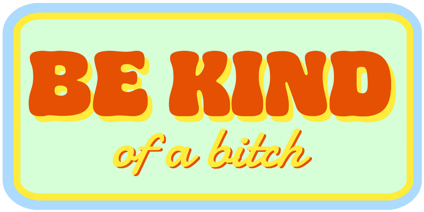 Be Kind (of a bitch) Sticker