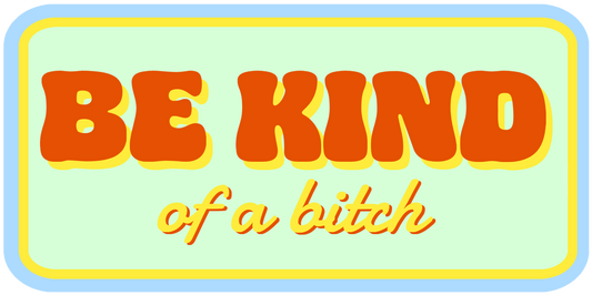Be Kind (of a bitch) Sticker