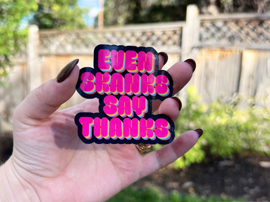 Even Skanks Say Thanks Sticker